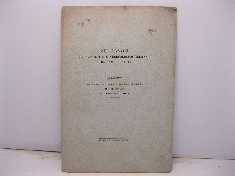 Sui lavori dell'Imp. Istituto Archeologico germanico nell'anno 1889-1890. Resoconto letto nella seduta della R. Accademia di Berlino il 5 giugno 1890
